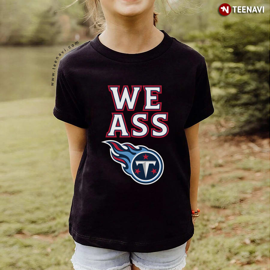 We Ass Tennessee Titans T-Shirt We Ass Tennessee Titans T-Shirt