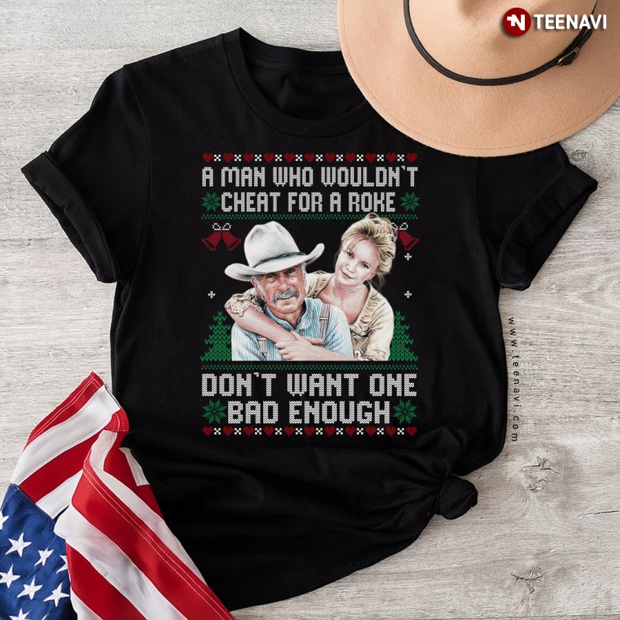 A Man Who Wouldn’t Cheat For A Poke Don’t Want One Bad Enough T-Shirt
