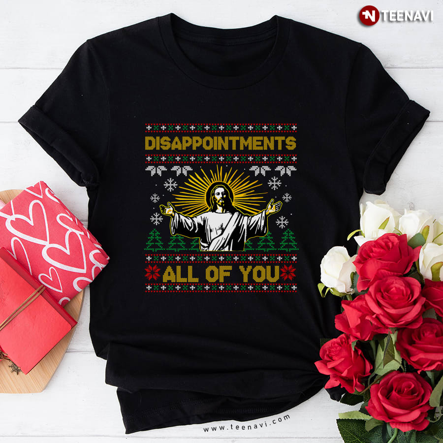 Disappointments All of You Jesus Christmas T-Shirt