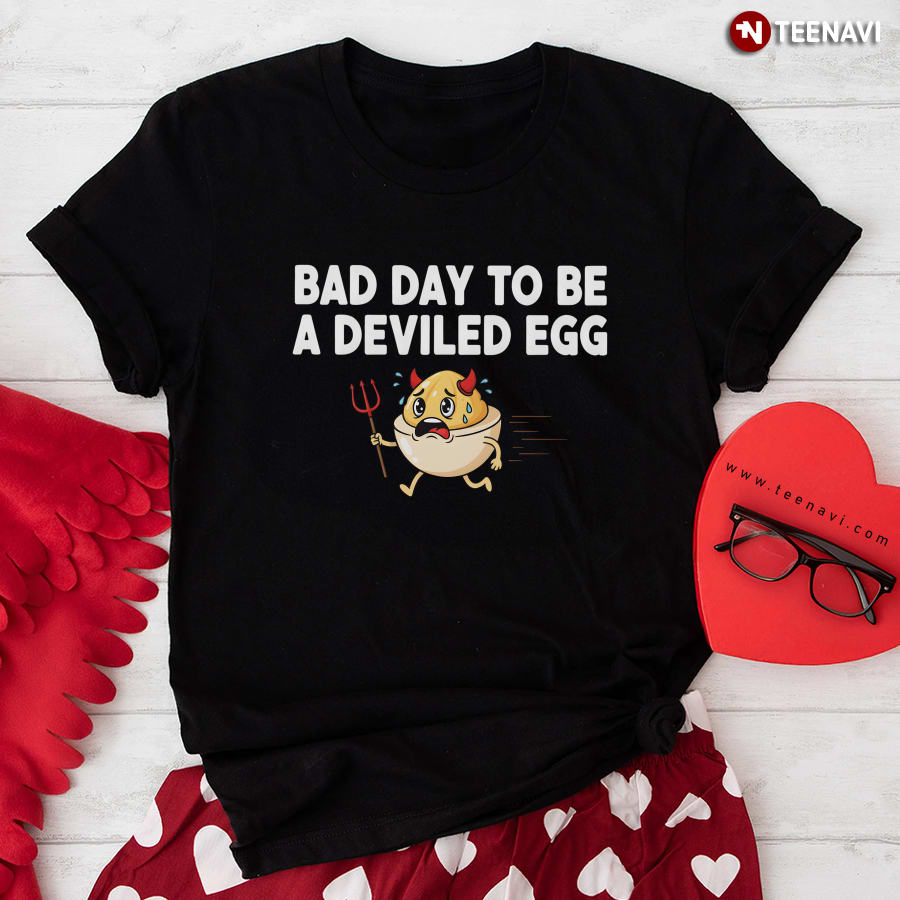 Bad Day To Be A Deviled Egg T-Shirt