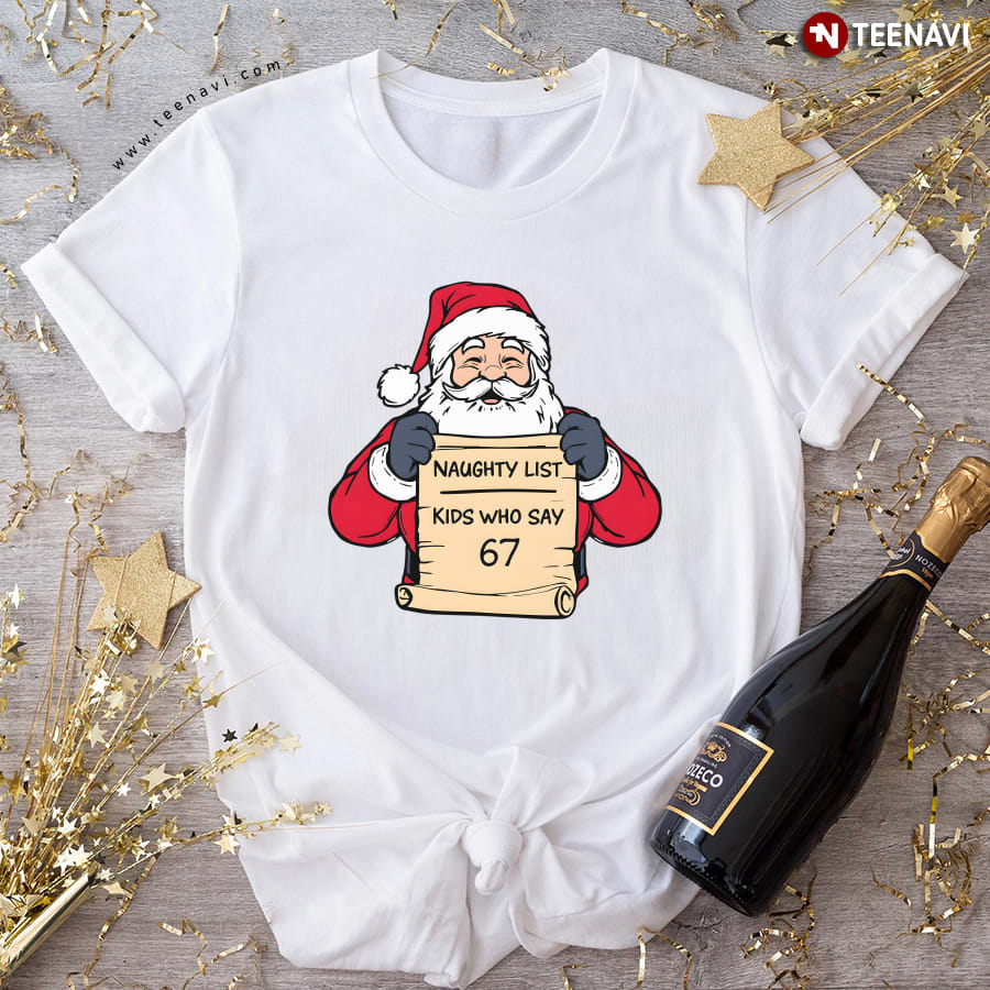 Naughty List Kids Who Say 67 Santa T-Shirt