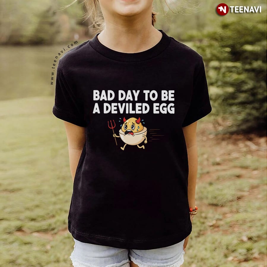 Bad Day To Be A Deviled Egg T-Shirt Bad Day To Be A Deviled Egg T-Shirt