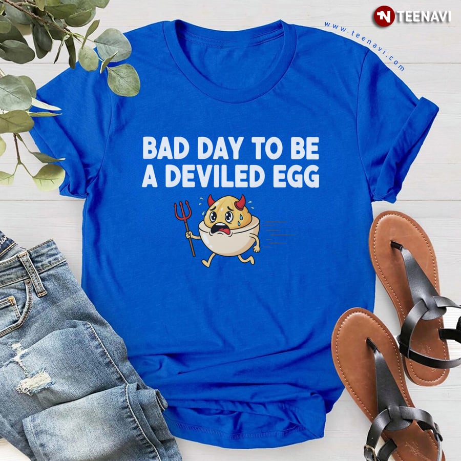 Bad Day To Be A Deviled Egg T-Shirt Bad Day To Be A Deviled Egg T-Shirt