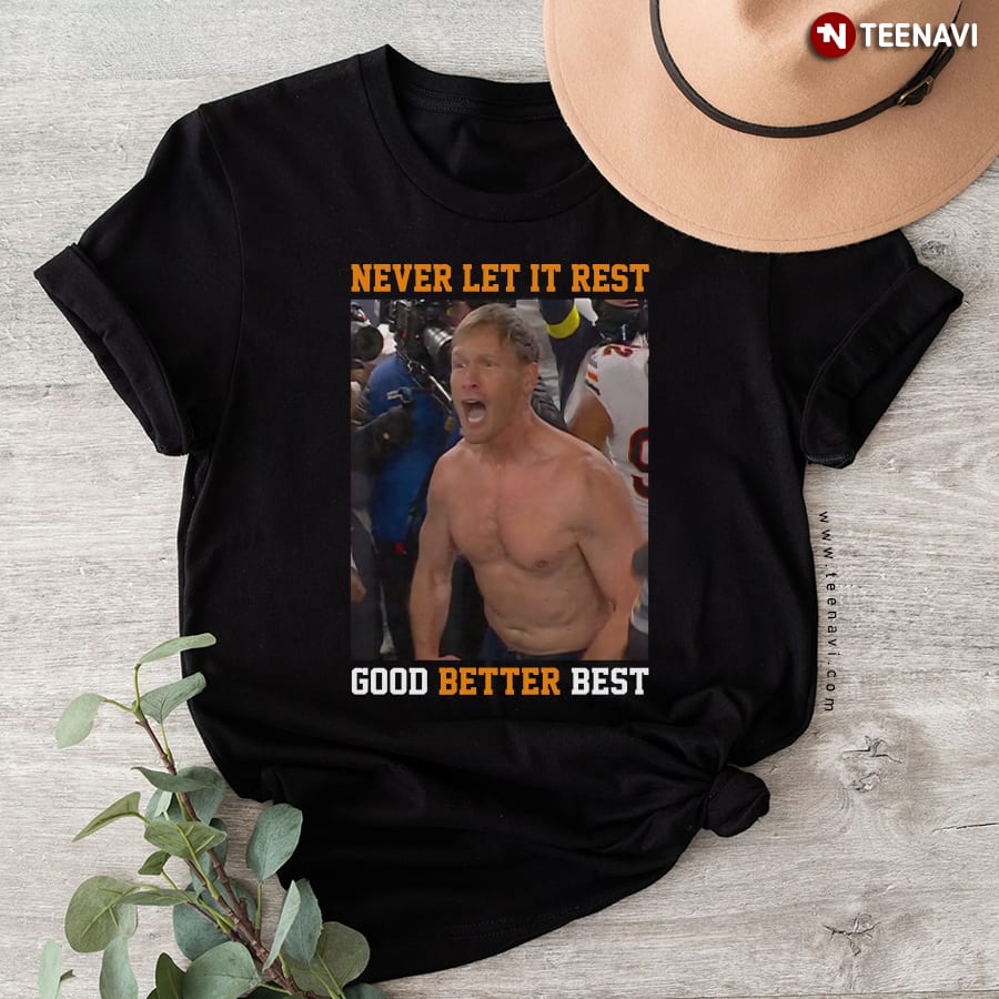 Never Let It Rest Good Better Best Ben Johnson T-Shirt