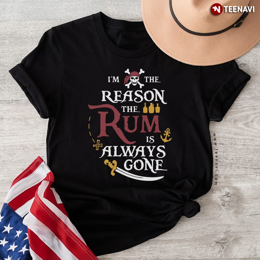 Pirate I’m The Reason The Rum Is Always Gone T-Shirt