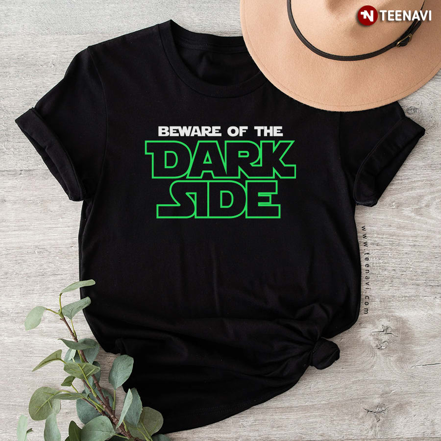 Beware Of The Dark Side T-Shirt