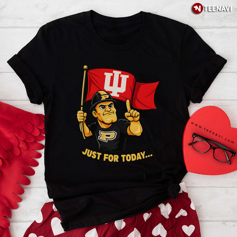 Indiana Hoosiers Just For Today Purdue Rivalry Funny T-Shirt