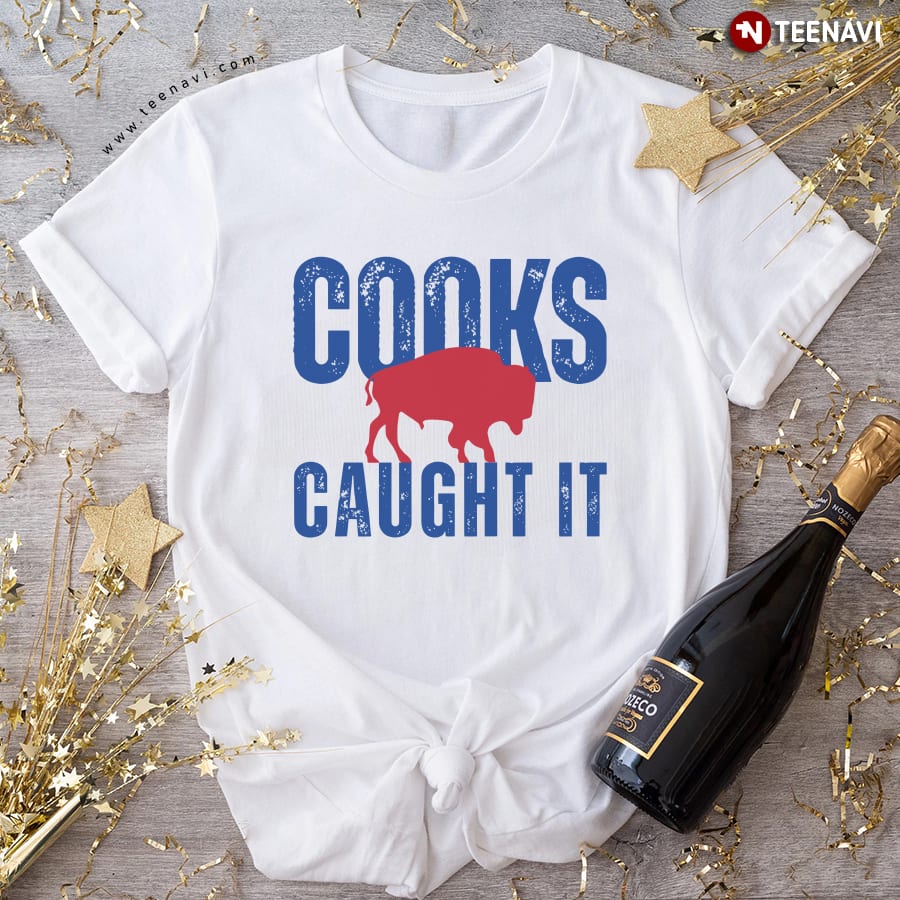 Buffalo Bills Cooks Caught It T-Shirt
