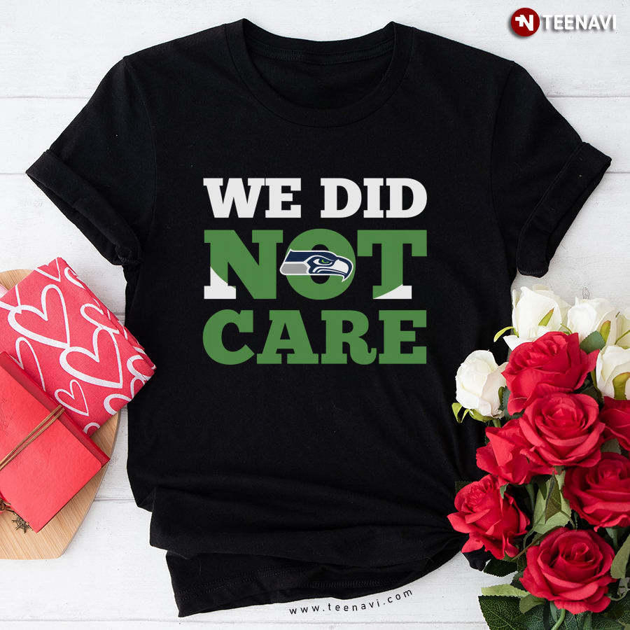 Sea Hawks We Did Not Care T-Shirt