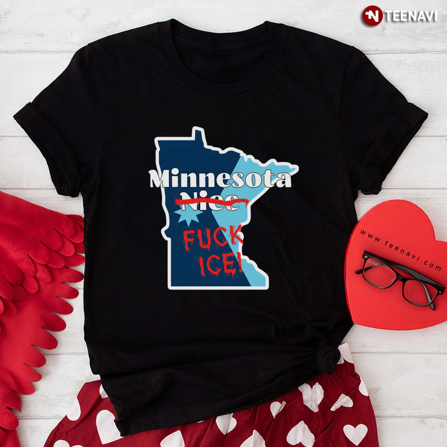 Minnesota Nice Fuck Ice Anti Trump Fuck Ice T-Shirt