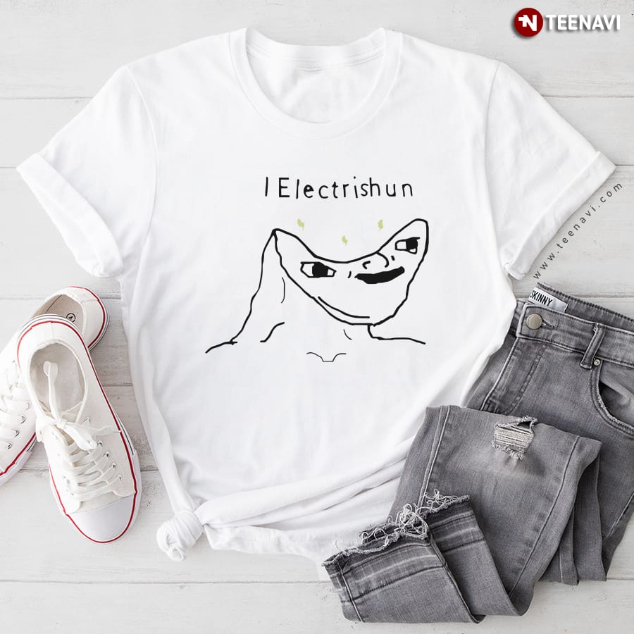I Electrishun Meme T-Shirt