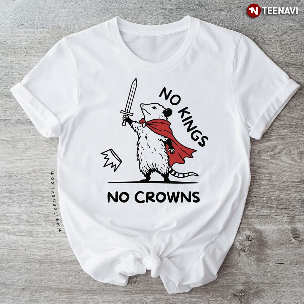 Funny No Kings No Crowns Opossum Warrior Anti-Monarchy T-Shirt