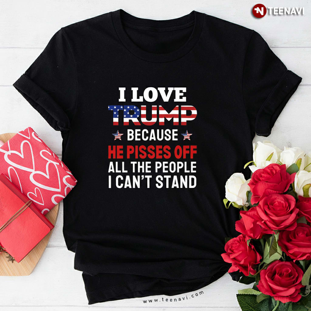 Funny MAGA Trump Pisses Off All The People I Can't Stand T-Shirt