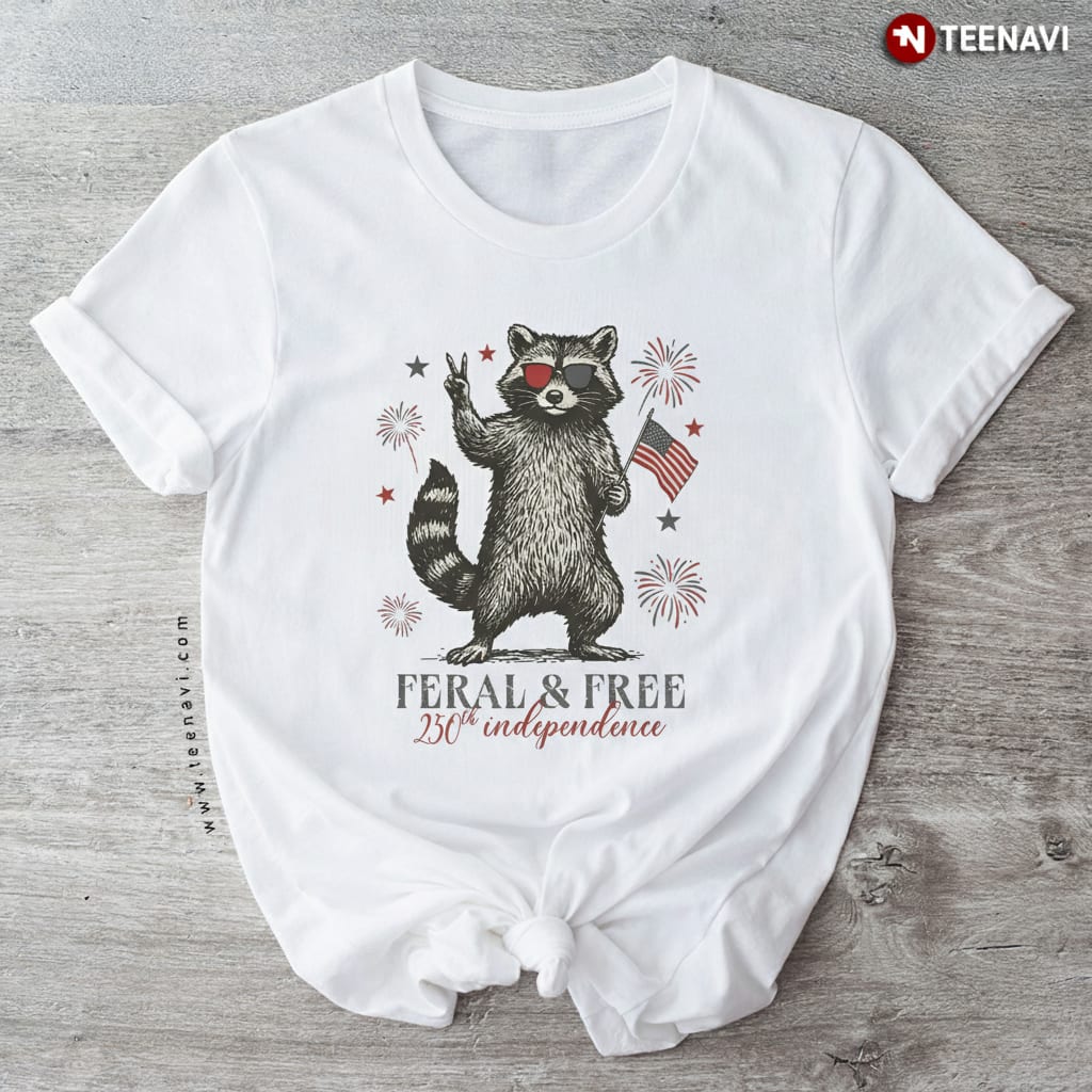Feral and Free 250th Independence Day Patriotic Raccoon T-Shirt