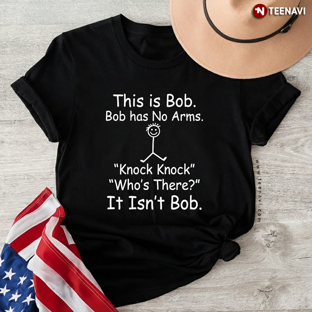 This Is Bob No Arms Funny Stick Figure Knock Knock Joke T-Shirt