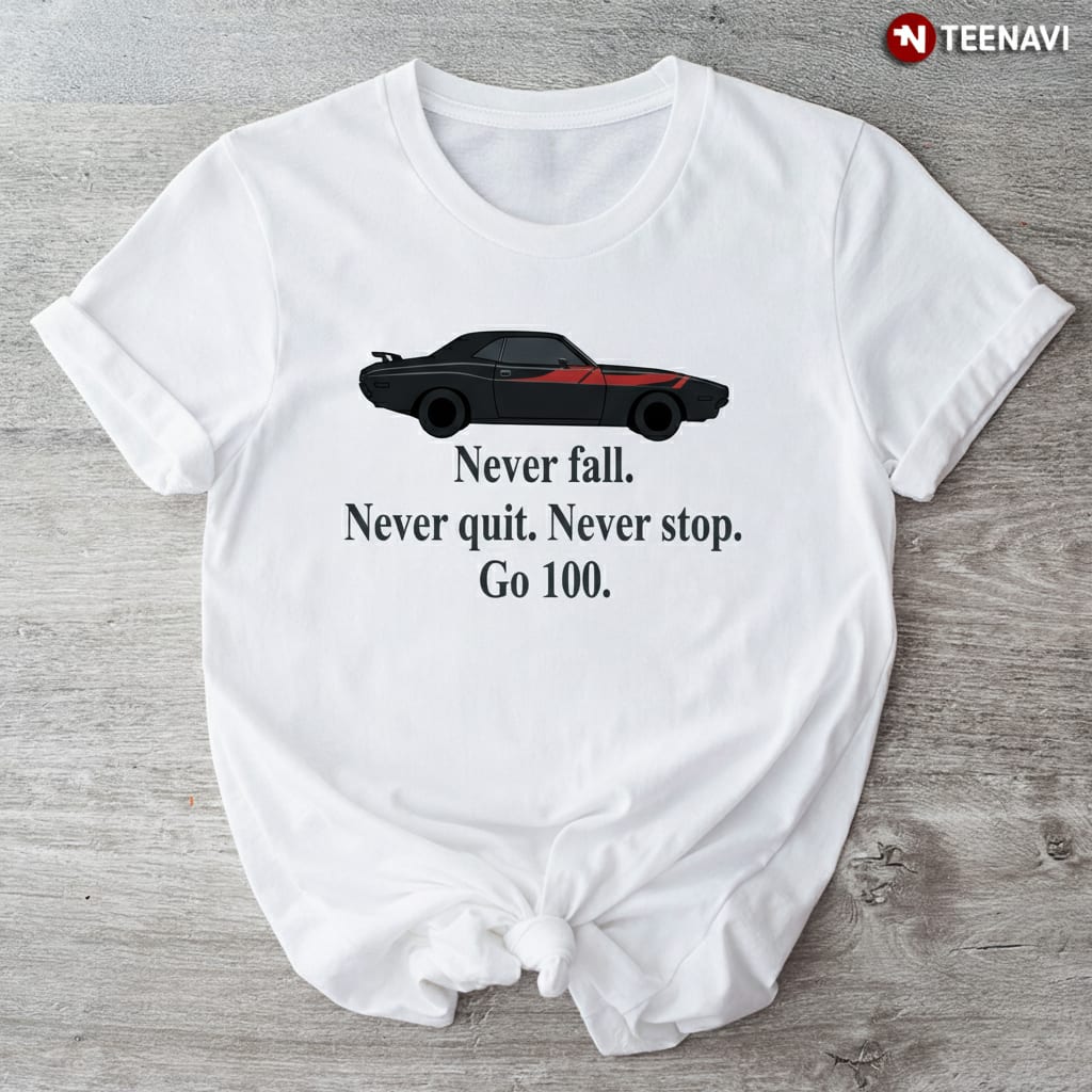 Never Quit Muscle Car Motivational Go 100 Racing T-Shirt