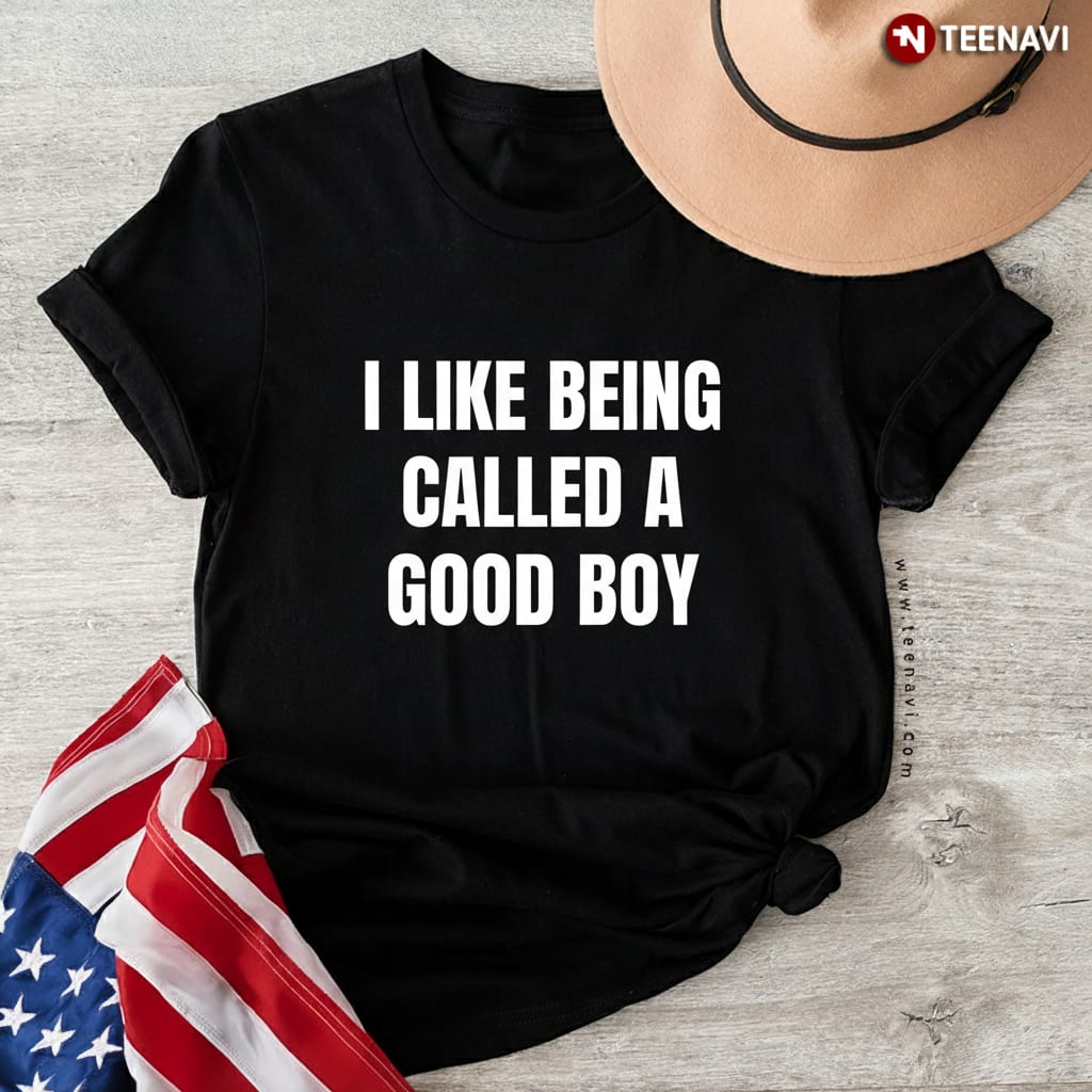 Funny Humorous I Like Being Called A Good Boy Graphic T-Shirt