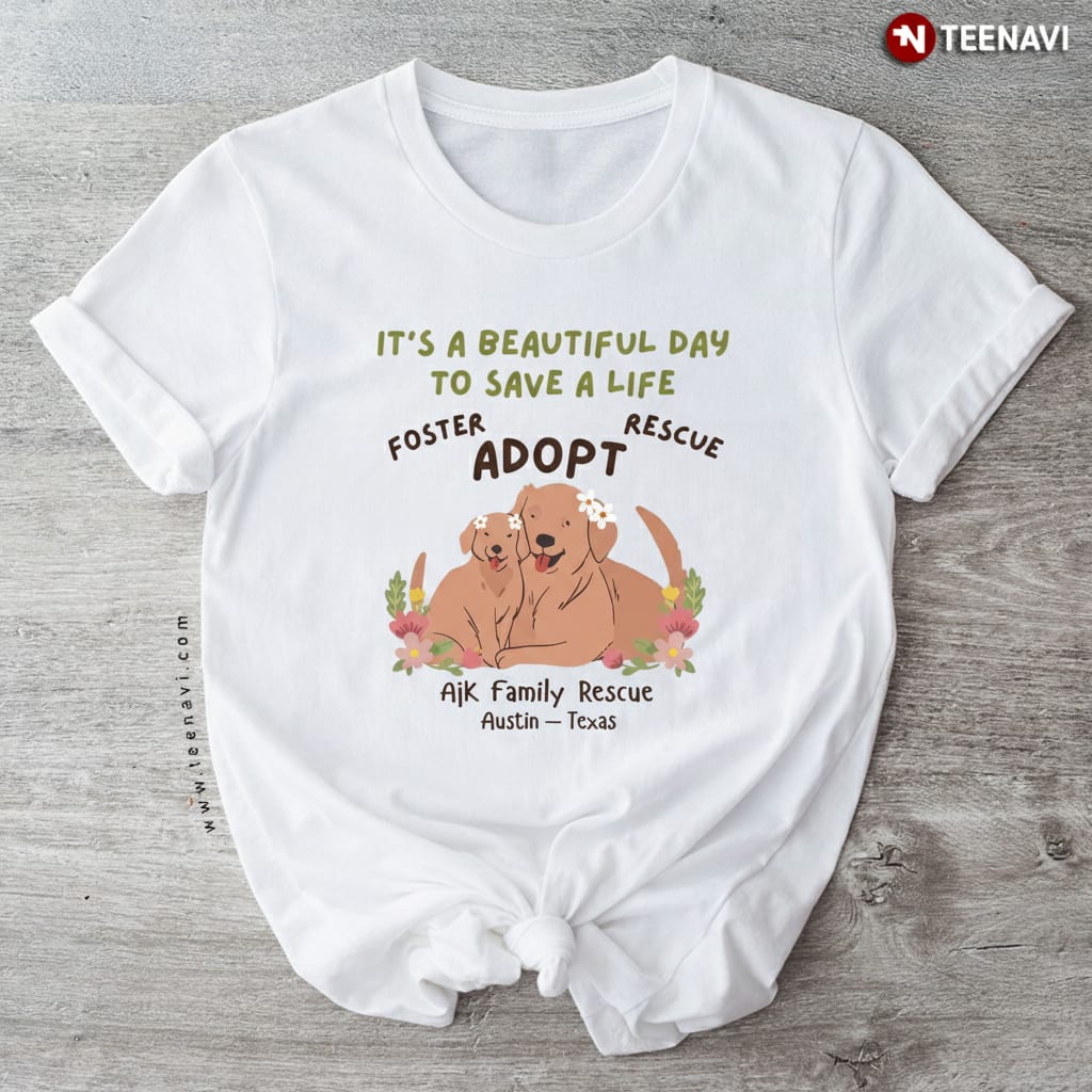 It's a Beautiful Day to Save a Life Dog Rescue Foster Adopt T-Shirt