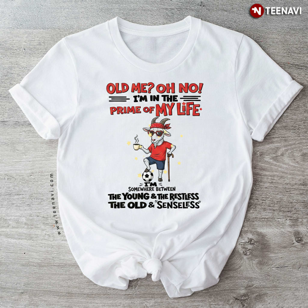 I'm In The Prime Of My Life Funny Goat Senior Aging Humor T-Shirt