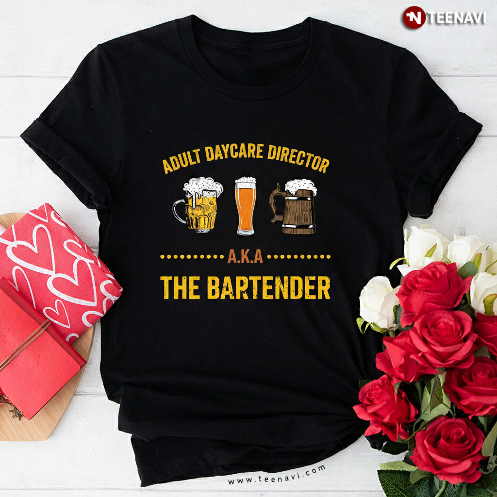 Funny Bartender Adult Daycare Director Sarcastic Beer T-Shirt
