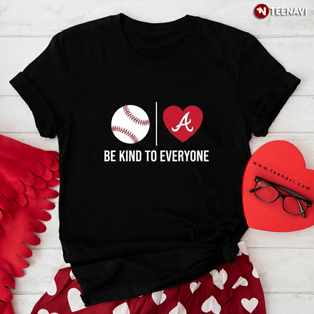 Be Kind To Everyone Atlanta Baseball Heart Sports Fan T-Shirt