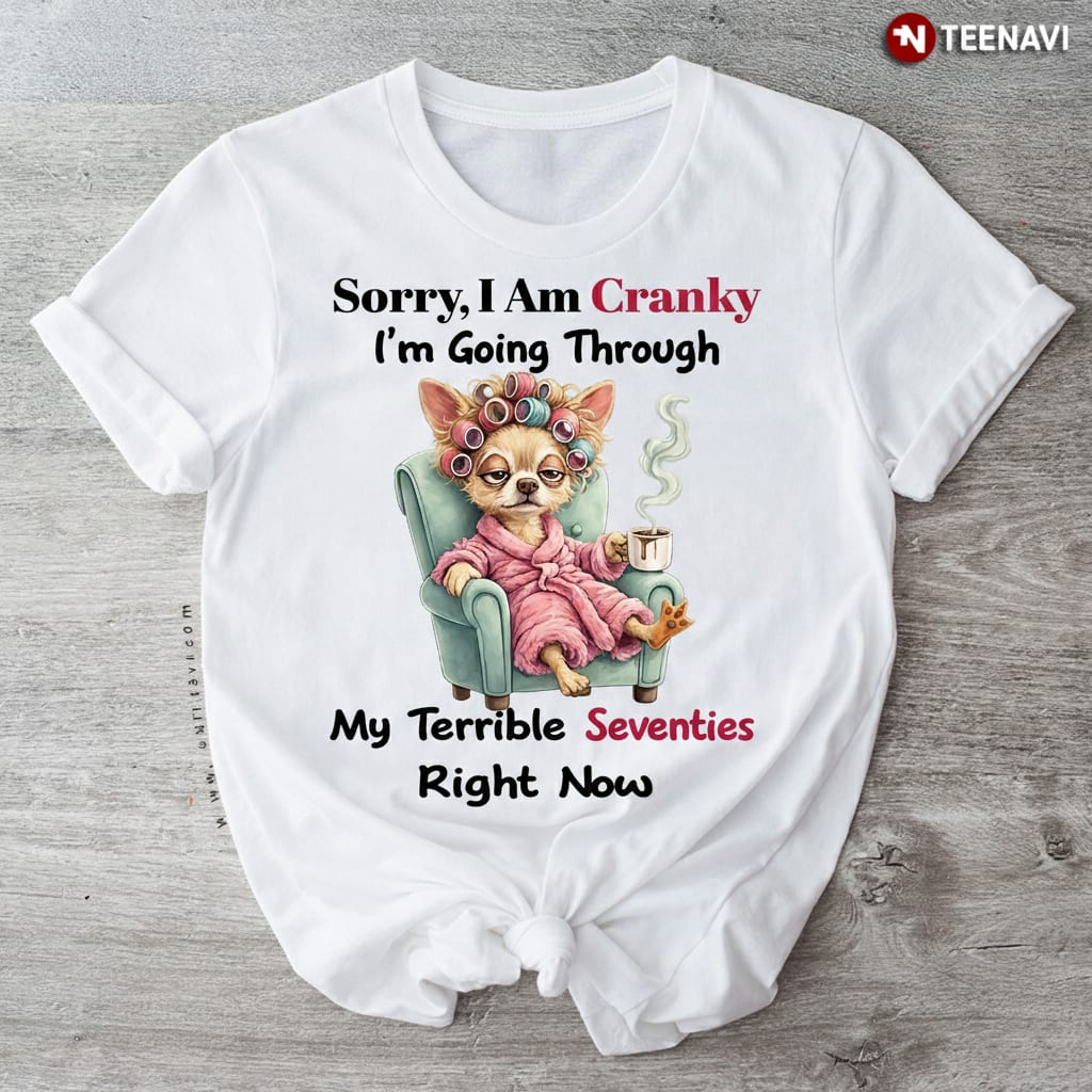 Funny 70th Birthday Cranky Chihuahua Terrible Seventies T-Shirt