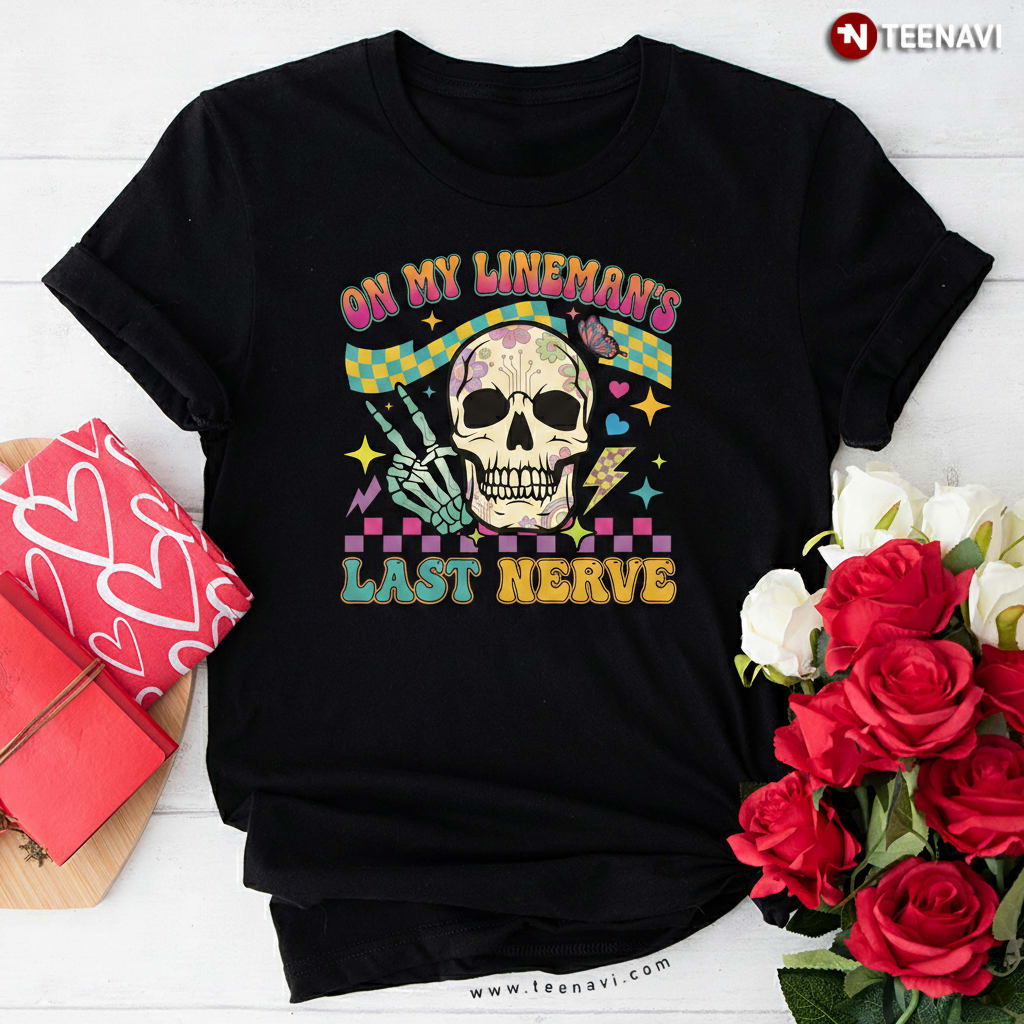On My Lineman's Last Nerve Funny Retro Skull Lineman Wife T-Shirt