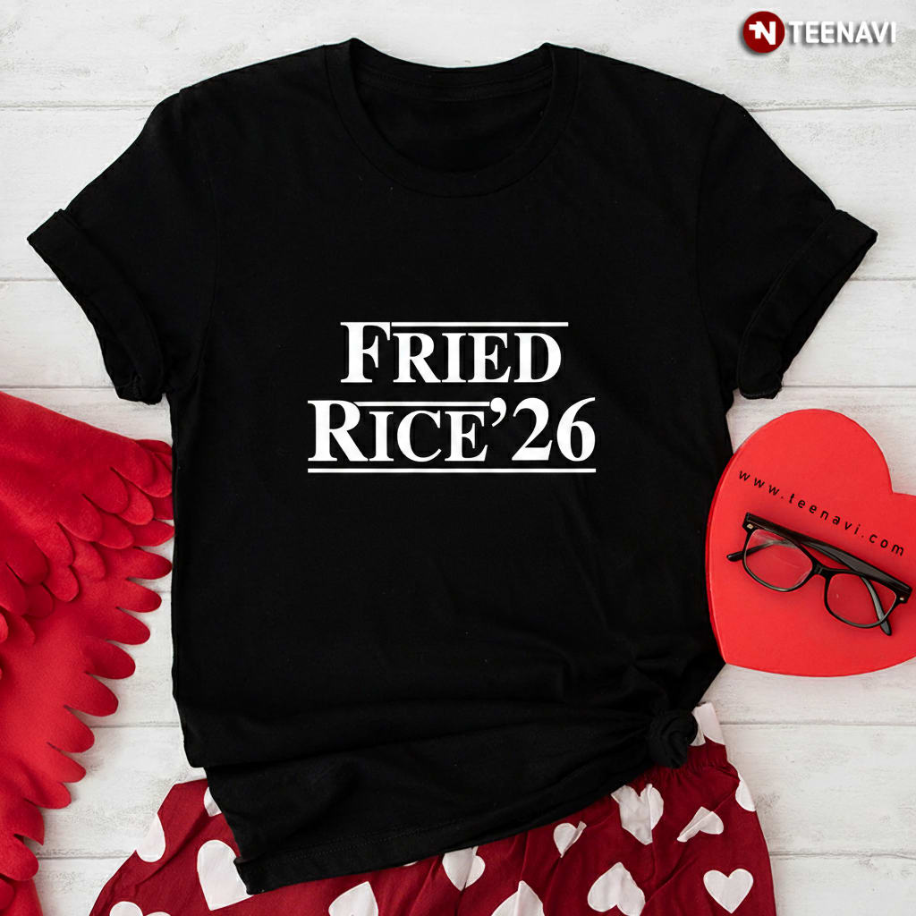 Fried Rice 26 Funny Election Campaign Parody Foodie T-Shirt