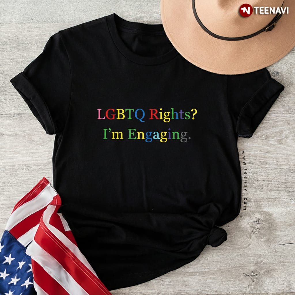 LGBTQ Rights I'm Engaging Rainbow Pride Month Equality T-Shirt