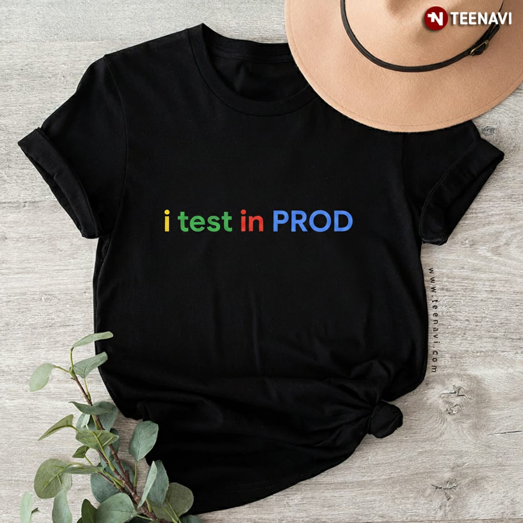 Funny I Test in Prod Software Engineer Programmer Coding T-Shirt