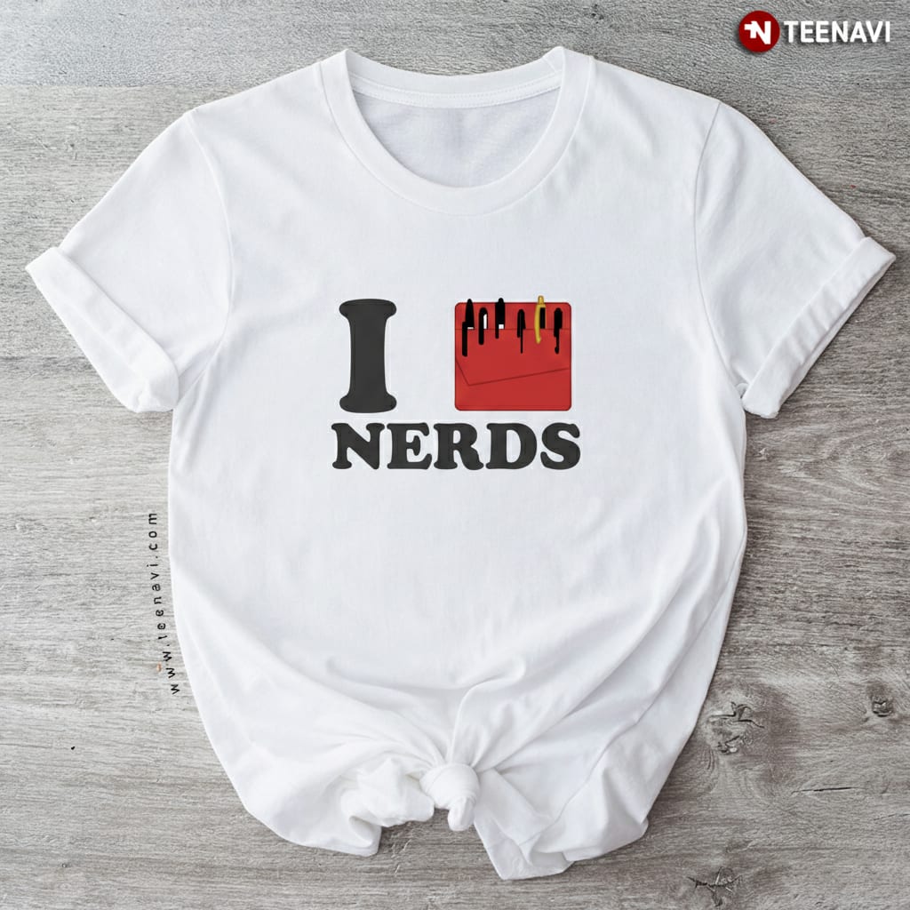 Funny I Love Nerds Pocket Protector Geeky Humor T-Shirt