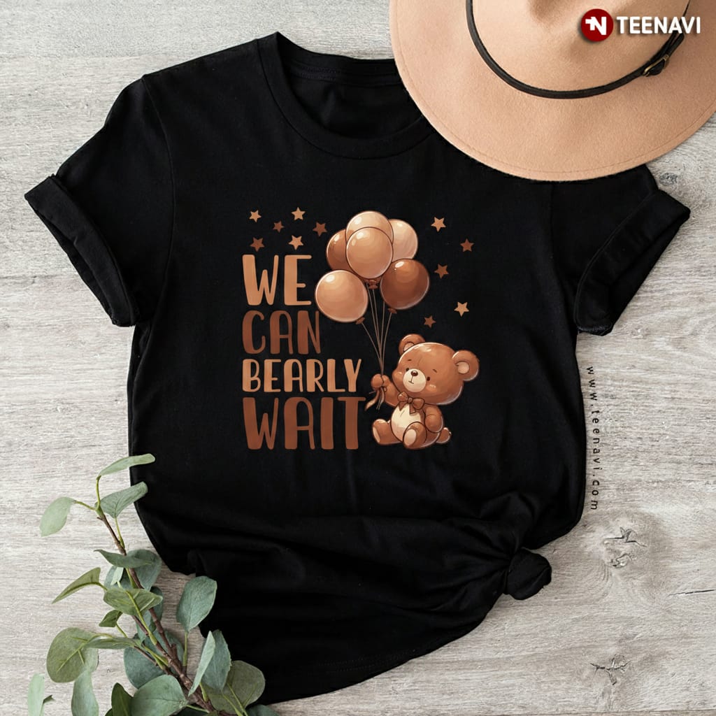 We Can Bearly Wait Teddy Bear Baby Shower Pregnancy T-Shirt