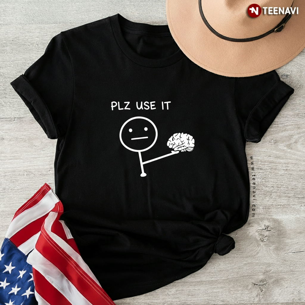PLZ USE IT Funny Sarcastic Brain Stick Figure Graphic T-Shirt