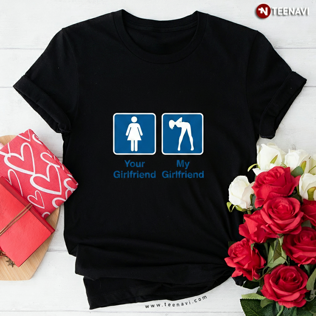 Funny Your Girlfriend vs My Girlfriend Adult Humor Men's T-Shirt