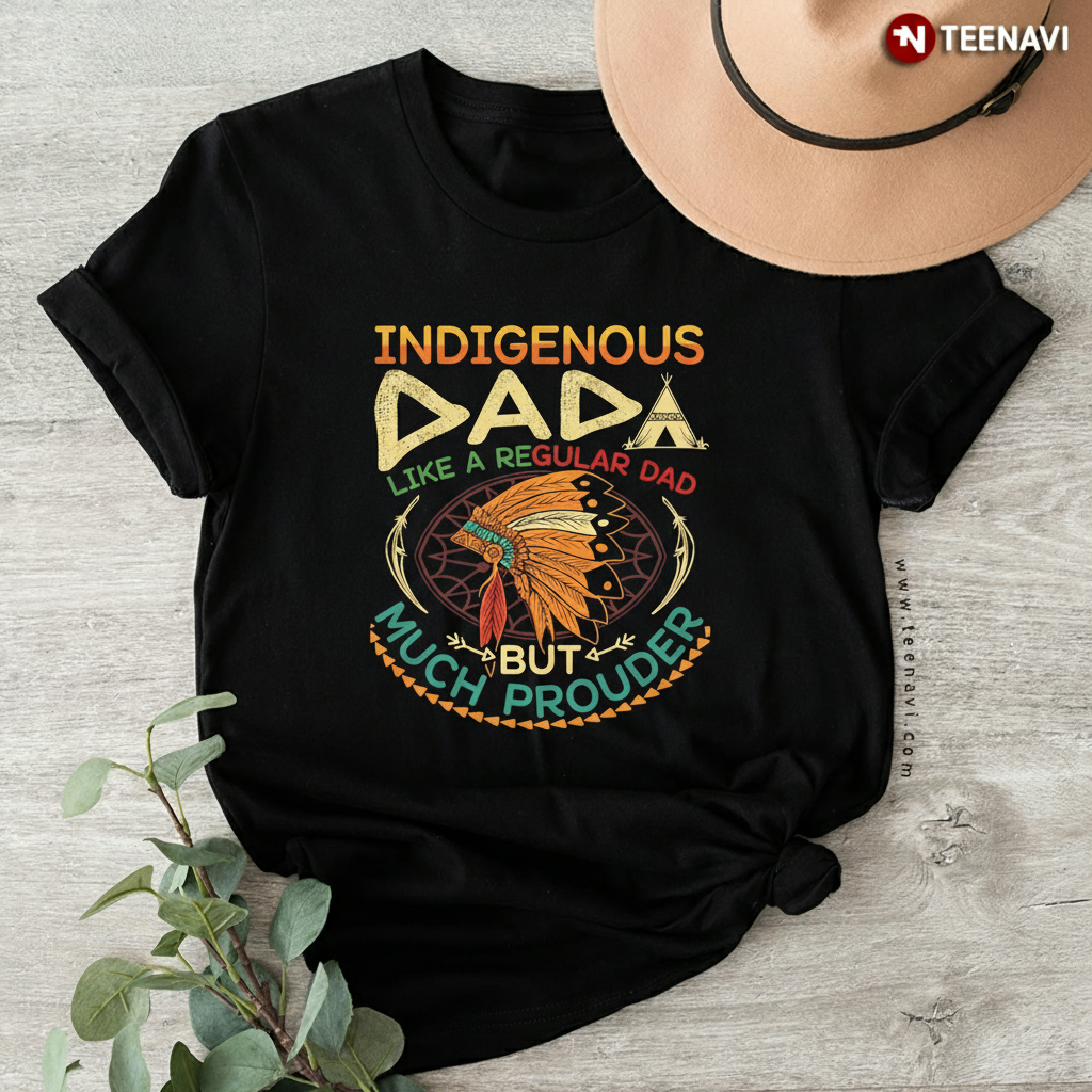 Indigenous Dada Like a Regular Dad But Much Prouder T-Shirt