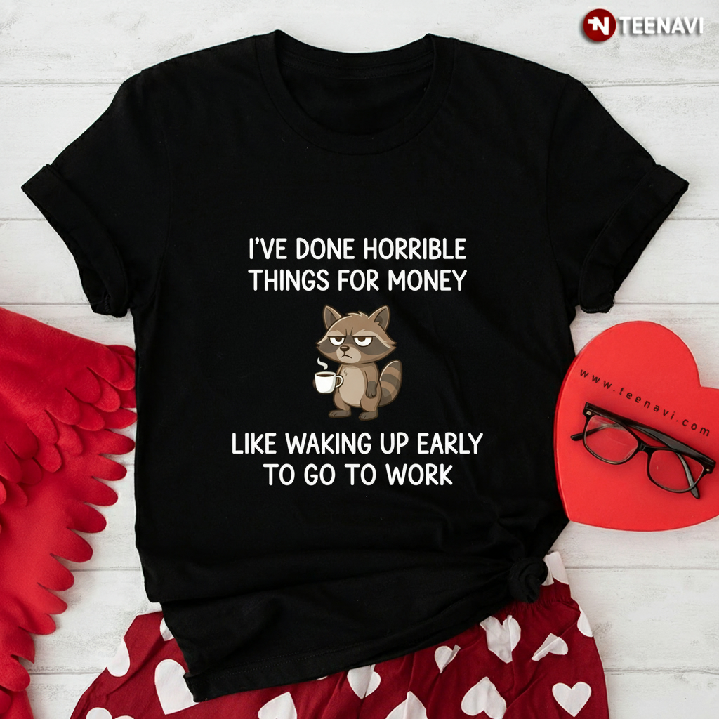Funny Grumpy Raccoon Waking Up Early Work Humor Quote T-Shirt