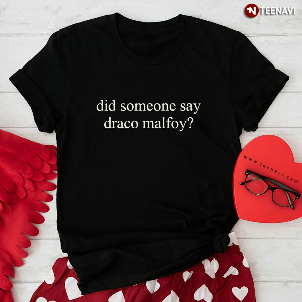 Funny Did Someone Say Draco Malfoy Quote Potterhead T-Shirt
