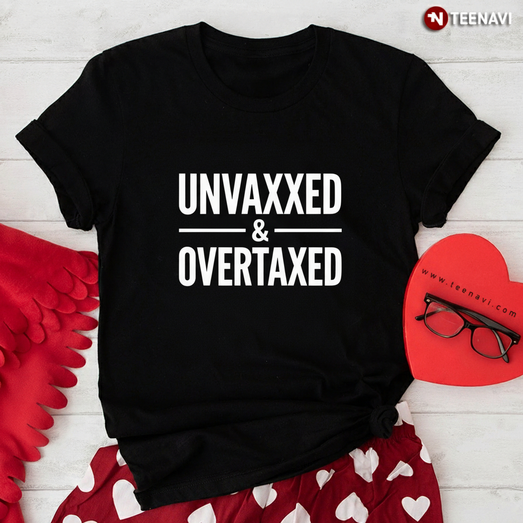 Unvaxxed and Overtaxed Political Freedom Quote T-Shirt