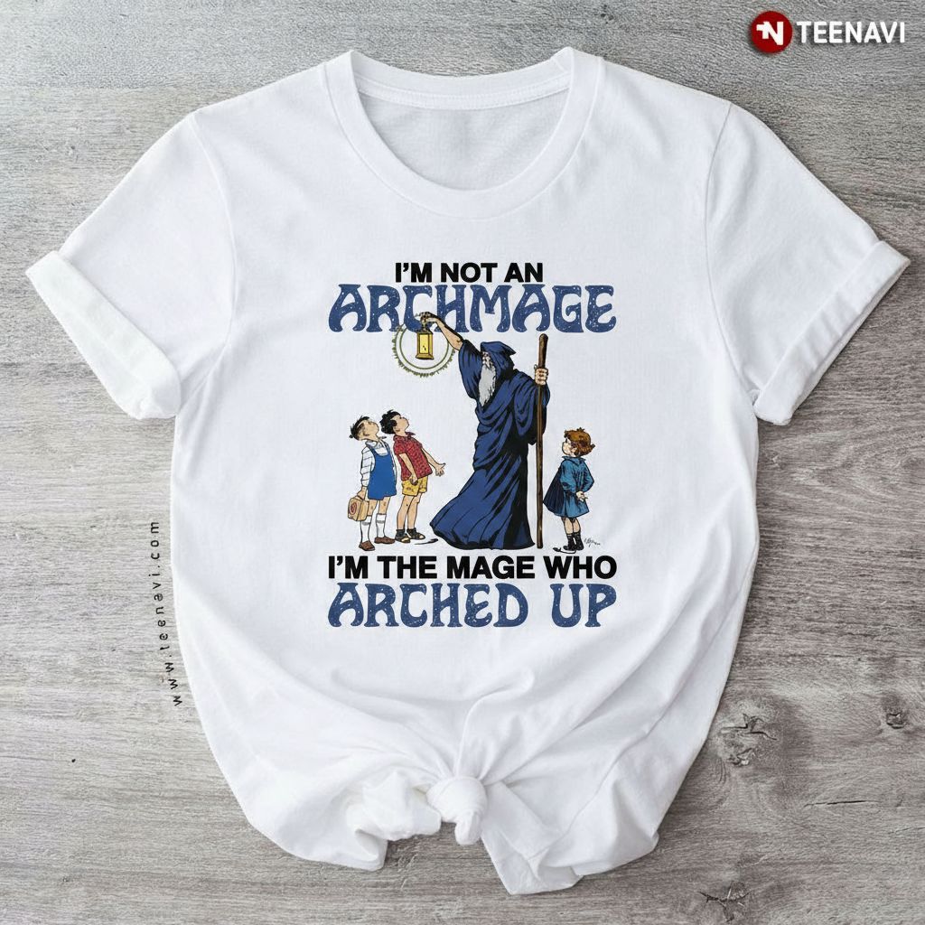 Funny Wizard Pun I’m Not An Archmage Arched Up Fantasy T-Shirt
