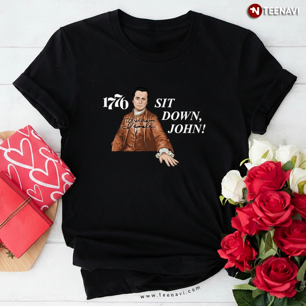 1776 Sit Down John William Daniels History Fan Quote T-Shirt