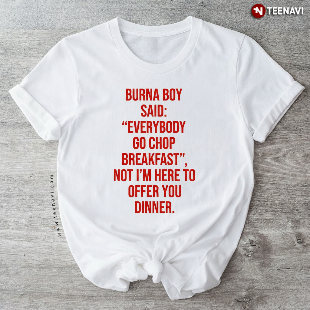 Burna Boy Quote Everybody Go Chop Breakfast Funny Lyric T-Shirt