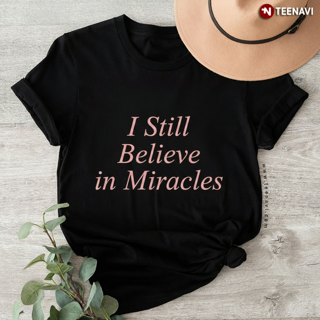 I Still Believe in Miracles Faith Christian Graphic T-Shirt