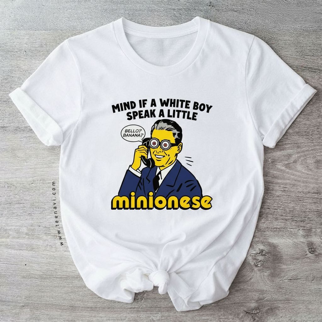 Mind If A White Boy Speak A Little Minionese Funny Quote T-Shirt