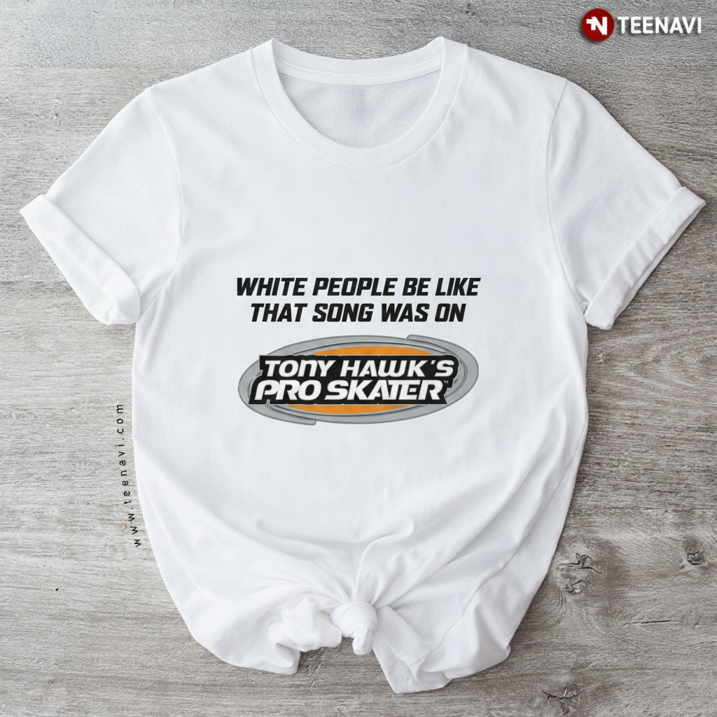 Funny White People Be Like Tony Hawk's Pro Skater Meme T-Shirt