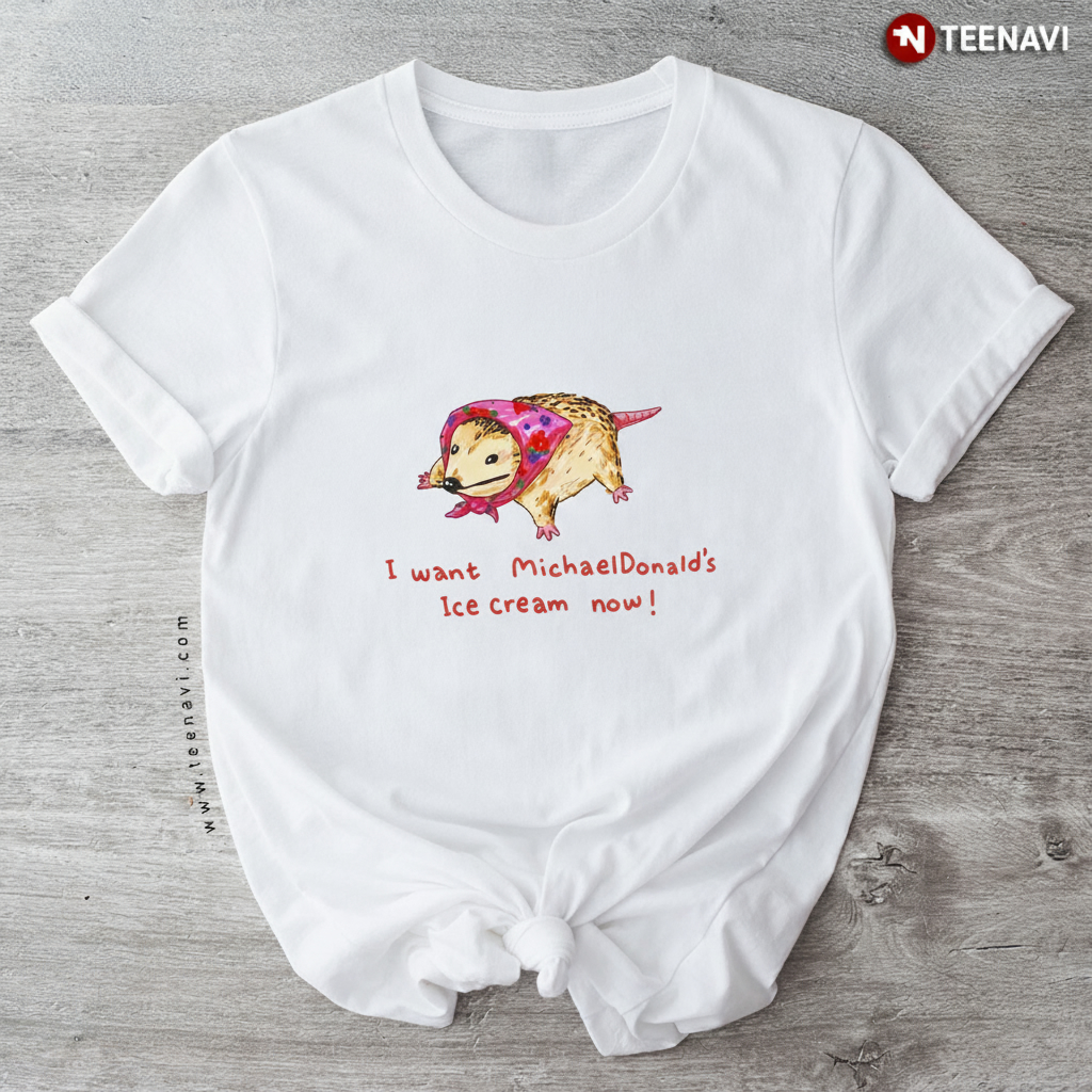 I Want MichaelDonald's Ice Cream Opossum Babushka Funny Meme T-Shirt