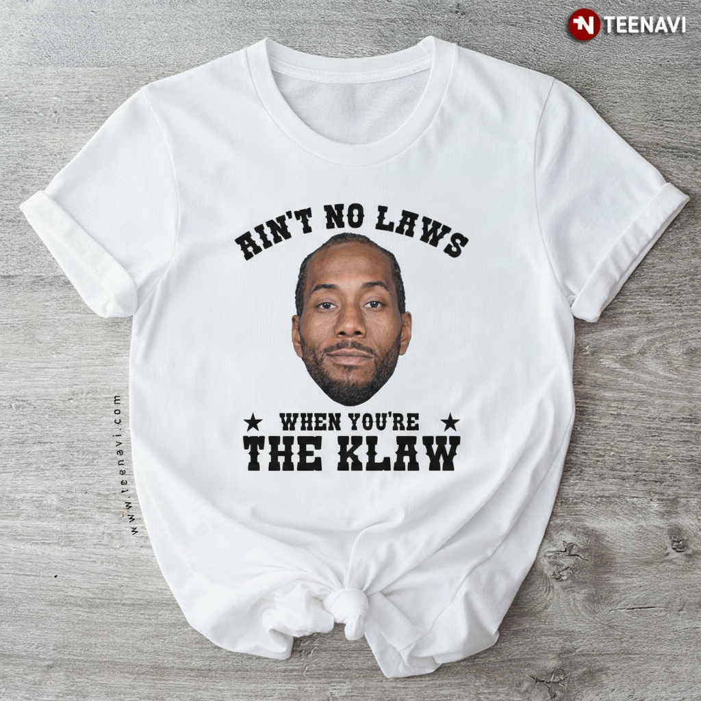 Ain't No Laws The Klaw Kawhi Leonard Basketball T-Shirt