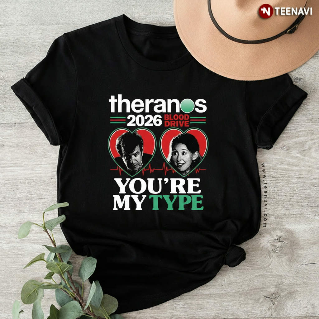 Theranos 2026 Blood Drive Heart Portraits You're My Type T-Shirt