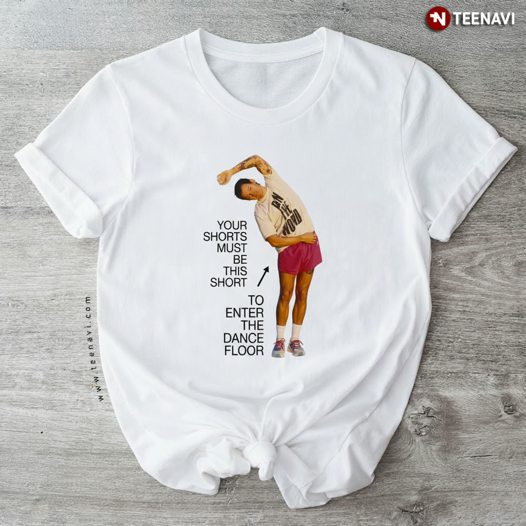 Your Shorts Must Be This Short Dance Floor Dancer T-Shirt