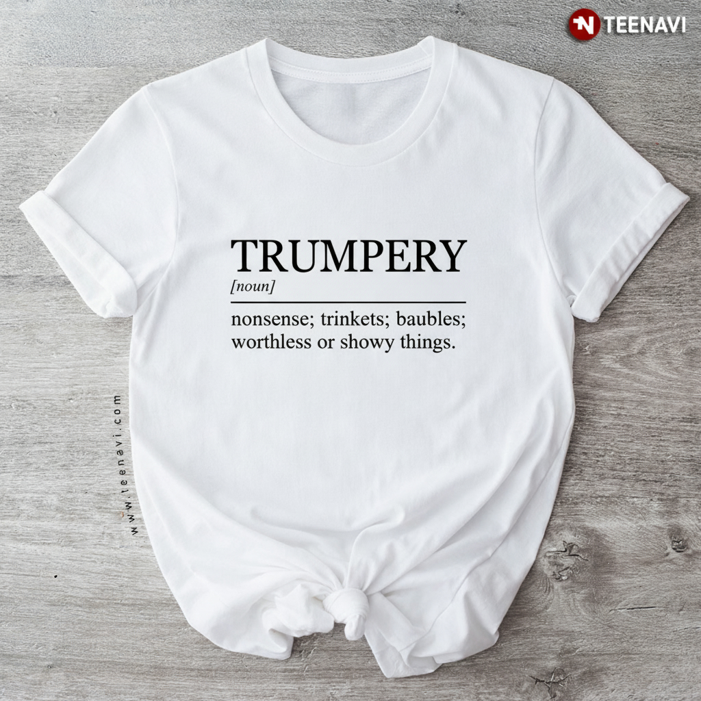 Trumpery Definition Nonsense Trinkets Baubles T-Shirt